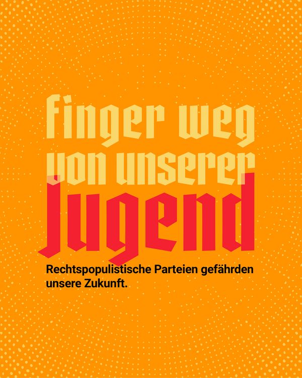 Gelber Text „Finger weg von unserer“ auf grünem Hintergrund mit gelben Punkten. Darunter roter Text „Jugend“. Schwarzer Text am unteren Rand: „Rechtspopulistische Parteien gefährden unseren Fortschritt.“