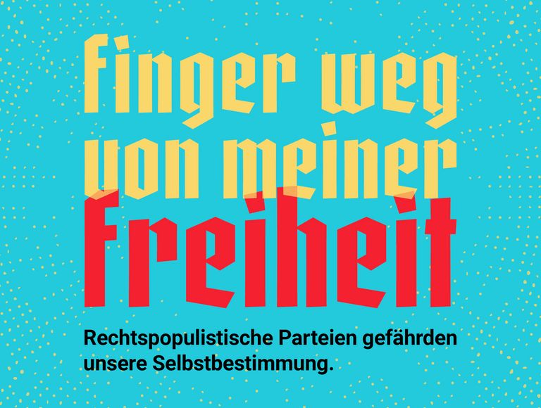 Gelber Text „Finger weg von meiner“ auf blauem Hintergrund mit gelben Punkten. Darunter roter Text „Freiheit“. Schwarzer Text am unteren Rand: „Rechtspopulistische Parteien gefährden unsere Selbstbestimmung.“